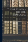 Image for Tudor School-Boy Life, Dialogues