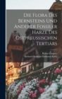 Image for Die Flora des Bernsteins und anderer fossiler Harze des ostpreussischen Tertiars