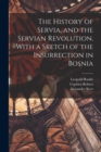 Image for The History of Servia, and the Servian Revolution. With a Sketch of the Insurrection in Bosnia