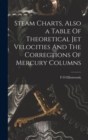 Image for Steam Charts, Also a Table Of Theoretical Jet Velocities And The Corrections Of Mercury Columns