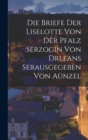 Image for Die Briefe der Liselotte von der Pfalz Serzogin von drleans Serausgegeben Von Aunzel