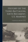Image for History of the Third Battalion, Sixth Regiment, U.S. Marines; Compiled From the Official Records Kep
