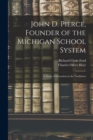 Image for John D. Pierce, Founder of the Michigan School System; a Study of Education in the Northwest