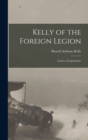 Image for Kelly of the Foreign Legion; Letters of Legionnaire