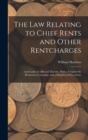 Image for The Law Relating to Chief Rents and Other Rentcharges : And Lands As Affected Thereby, With a Chapter On Restrictive Covenants, and a Selection of Precedents