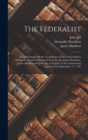 Image for The Federalist : A Commentary On the Constitution of the United States, Being a Collection of Essays Written by Alexander Hamilton, James Madison and John Jay in Support of the Constitution Agreed Upo