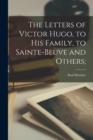 Image for The Letters of Victor Hugo, to His Family, to Sainte-Beuve and Others;