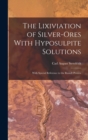 Image for The Lixiviation of Silver-Ores With Hyposulpite Solutions : With Special Reference to the Russell Process