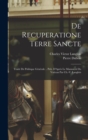 Image for De Recuperatione Terre Sancte : Traite De Politique Generale .. Pub. D&#39;Apres Le Manuscrit Du Vatican Par Ch.-V. Langlois