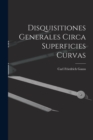 Image for Disquisitiones Generales Circa Superficies Curvas