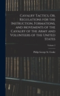 Image for Cavalry Tactics, Or, Regulations for the Instruction, Formations, and Movements of the Cavalry of the Army and Volunteers of the United States; Volume 2