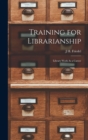Image for Training for Librarianship : Library Work As a Career