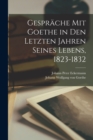 Image for Gesprache Mit Goethe in Den Letzten Jahren Seines Lebens, 1823-1832