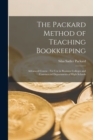 Image for The Packard Method of Teaching Bookkeeping : Advanced Course: For Use in Business Colleges and Commercial Departments of High Schools