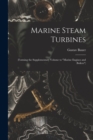 Image for Marine Steam Turbines : (Forming the Supplementary Volume to &quot;Marine Engines and Boilers&quot;)