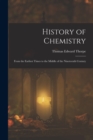 Image for History of Chemistry : From the Earliest Times to the Middle of the Nineteenth Century