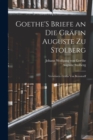 Image for Goethe&#39;S Briefe an Die Grafin Auguste Zu Stolberg : Verwitwete Grafin Von Bernstorff
