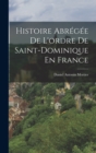 Image for Histoire Abregee De L&#39;ordre De Saint-Dominique En France