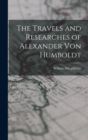 Image for The Travels and Researches of Alexander Von Humboldt