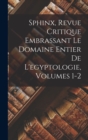 Image for Sphinx, Revue Critique Embrassant Le Domaine Entier De L&#39;egyptologie, Volumes 1-2