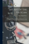 Image for The Art of the Vatican : Being a Brief History of the Palace, and an Account of the Principal Art Treasures Within Its Walls, Issue 2940