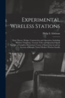 Image for Experimental Wireless Stations : Their Theory, Design, Construction and Operation, Including Wireless Telephony, Vacuum Tube and Quenched Spark Systems. a Complete Elementary Course of Instruction in 