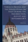 Image for Through Bosnia and the Herzegovina On Foot During the Insurrection, August and September 1875