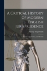 Image for A Critical History of Modern English Jurisprudence : A Study in Logic, Politics, and Morality