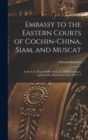 Image for Embassy to the Eastern Courts of Cochin-China, Siam, and Muscat : In the U.S. Sloop-Of-War Peacock, David Geisinger, Commander, During the Years 1832-3-4