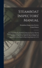 Image for Steamboat Inspectors&#39; Manual : Laws Governing the Steamboat Inspection Service. Revised Statutes of the United States, As Amended by Various Acts of Congress, to Which Are Added the Revised Rules and 