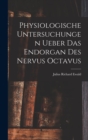 Image for Physiologische Untersuchungen Ueber Das Endorgan Des Nervus Octavus
