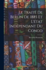 Image for Le Traite De Berlin De 1885 Et L&#39;etat Independant Du Congo