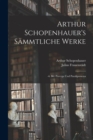 Image for Arthur Schopenhauer&#39;s Sammtliche Werke : -6. Bd. Parerga Und Paralipomena
