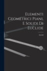 Image for Elementi Geometrici Piani, E Solidi Di Euclide