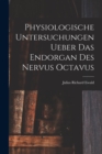 Image for Physiologische Untersuchungen Ueber Das Endorgan Des Nervus Octavus