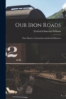 Image for Our Iron Roads : Their History, Construction and Social Influences