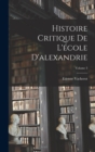 Image for Histoire Critique De L&#39;ecole D&#39;alexandrie; Volume 3