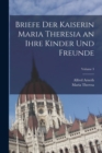 Image for Briefe Der Kaiserin Maria Theresia an Ihre Kinder Und Freunde; Volume 3