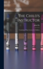 Image for The Child&#39;s Instructor : Consisting of Easy Lessons for Children