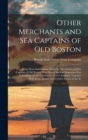Image for Other Merchants and Sea Captains of Old Boston : Being More Information About the Merchants and Sea Captains of Old Boston Who Played Such an Important Part in Building Up the Commerce of New England,