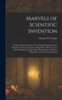 Image for Marvels of Scientific Invention : An Interesting Account in Non-Technical Language of the Invention of Guns, Torpedoes, Submarines, Mines, Up-To-Date Smelting, Freezing, Colour Photography, and Many O