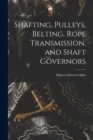 Image for Shafting, Pulleys, Belting, Rope Transmission, and Shaft Governors
