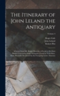 Image for The Itinerary of John Leland the Antiquary : A Letter From Mr. Ralph Thoresby of Leeds to Dr Hans Sloane Concerning Some Antiquities Found in York-Shire. Some Remarks Occasion&#39;d by the Foregoing Lette