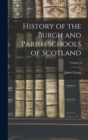 Image for History of the Burgh and Parish Schools of Scotland; Volume 1