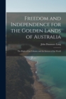 Image for Freedom and Independence for the Golden Lands of Australia : The Right of the Colonies and the Interest of the World