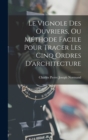 Image for Le Vignole Des Ouvriers, Ou Methode Facile Pour Tracer Les Cinq Ordres D&#39;architecture
