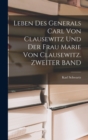 Image for Leben Des Generals Carl Von Clausewitz Und Der Frau Marie Von Clausewitz. ZWEITER BAND