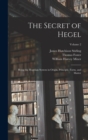 Image for The Secret of Hegel : Being the Hegelian System in Origin, Principle, Form, and Matter; Volume 2
