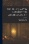 Image for The Reliquary &amp; Illustrated Archæologist