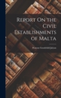 Image for Report On the Civil Establishments of Malta